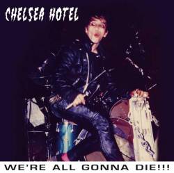 Chelsea Hotel : We're All Gonna Die!!!